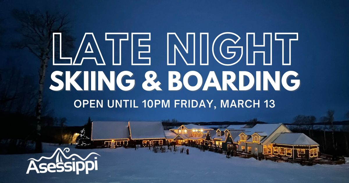 LAte Night Skiing at Asessippi. Open until 10:00 p.m. on Friday, March 13